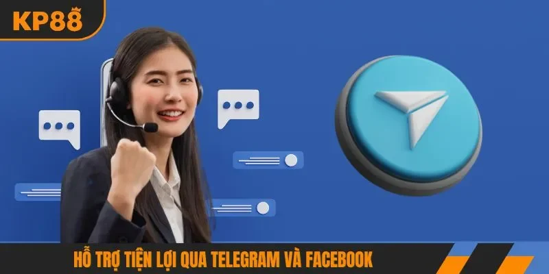 Hỗ trợ tiện lợi qua Telegram và Facebook