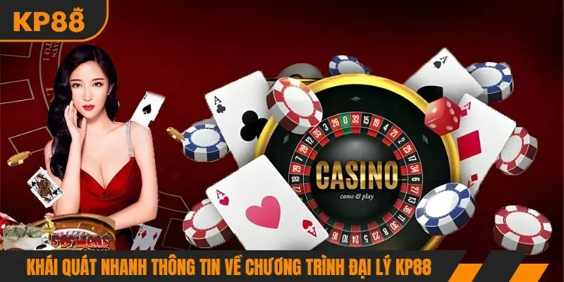 Khái quát nhanh thông tin về chương trình đại lý KP88