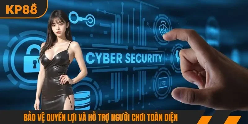 Bảo vệ quyền lợi và hỗ trợ người chơi toàn diện