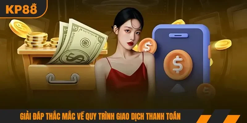 Giải đáp thắc mắc về quy trình giao dịch thanh toán