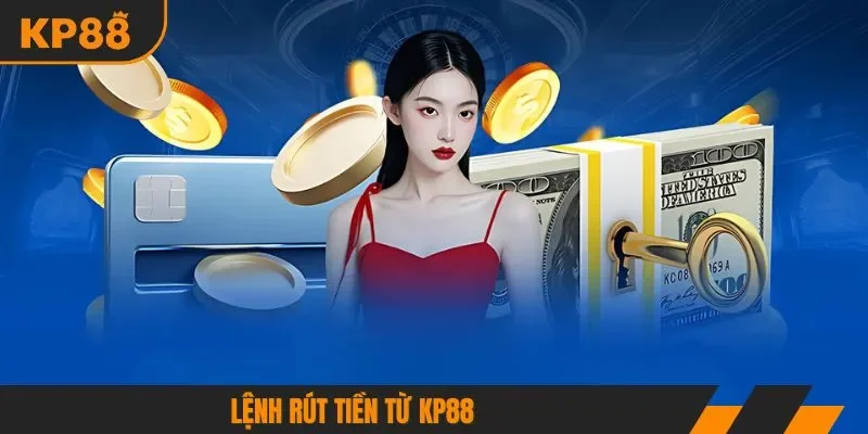 Lệnh rút tiền từ KP88