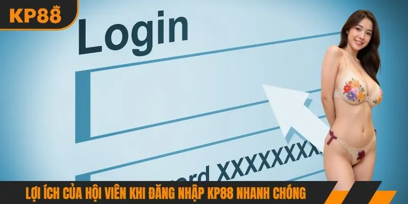 Lợi ích của hội viên khi đăng nhập nhanh chóng