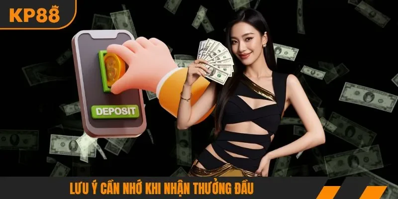 Lưu ý cần nhớ khi nhận thưởng đầu