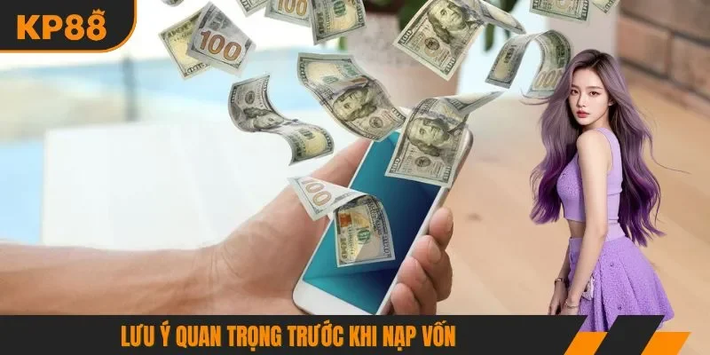 Lưu ý quan trọng trước khi nạp vốn