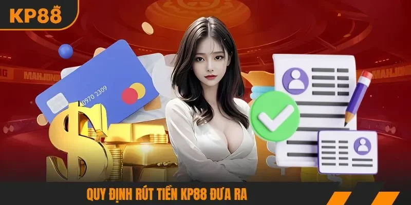 Quy định rút tiền KP88 đưa ra