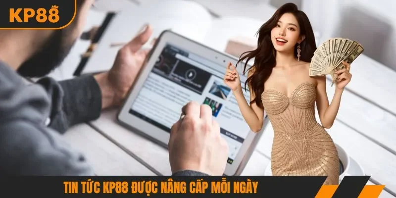 Tin tức KP88 được nâng cấp mỗi ngày